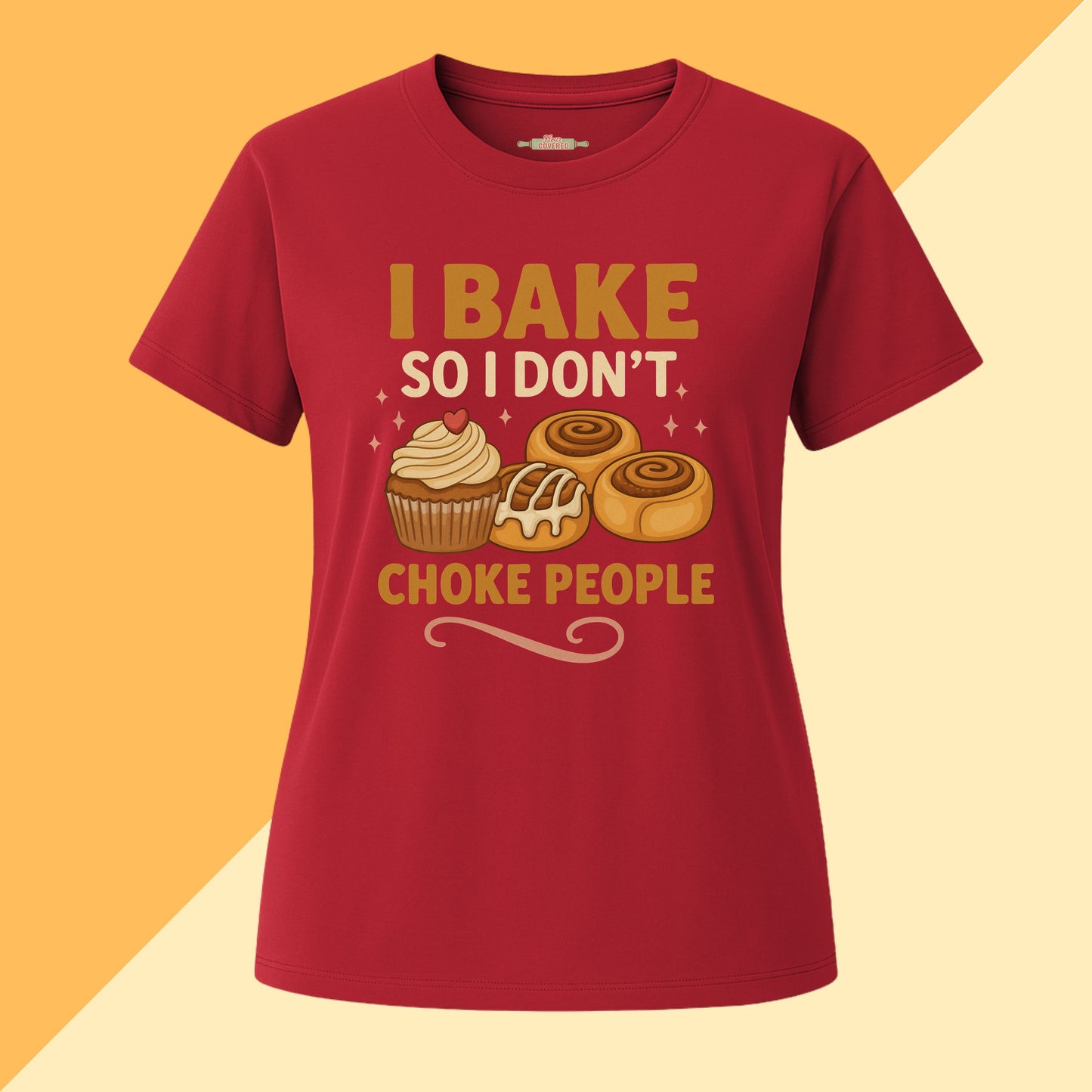 I Bake So I Don't Choke People Tee