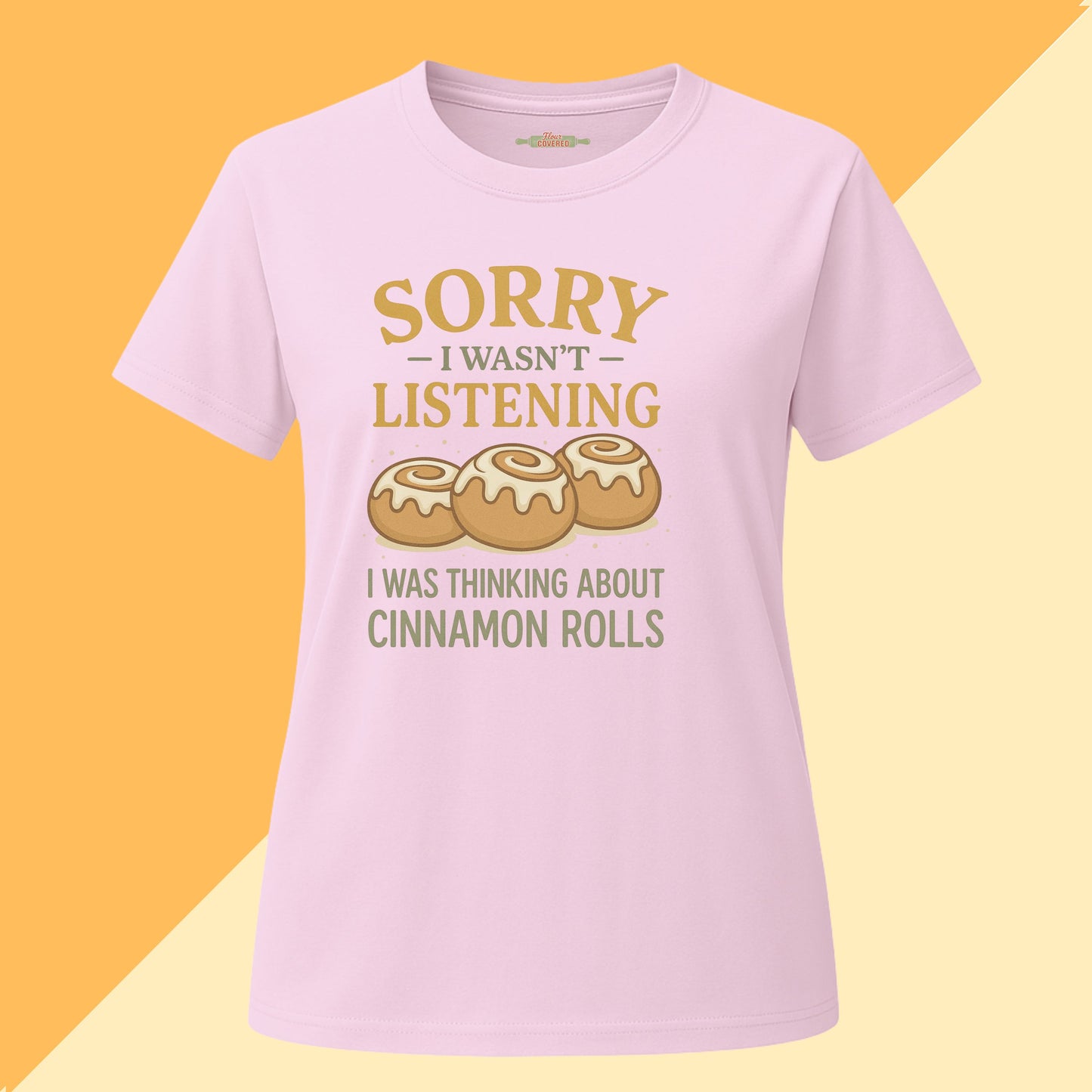 Sorry I Wasn't Listening I Was Thinking About Cinnamon Rolls Tee