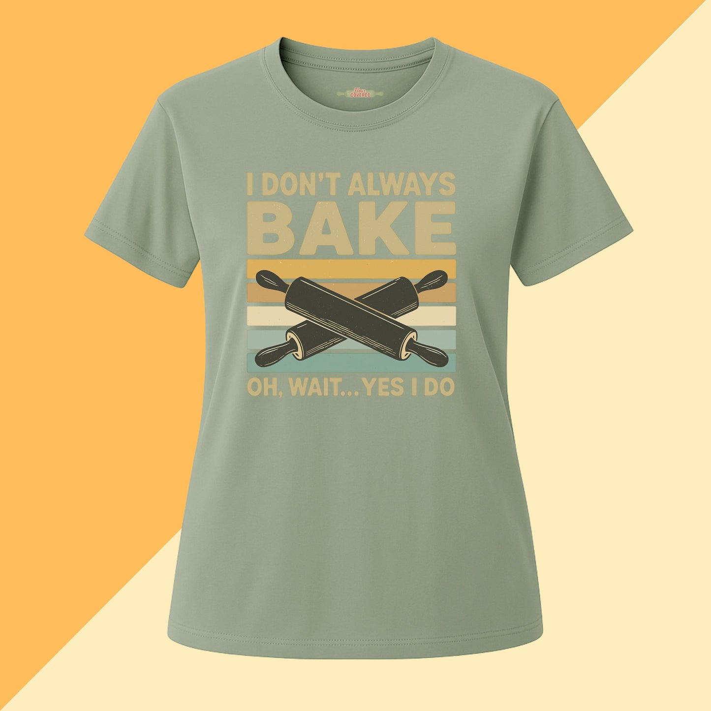 I don't Always Bake, Oh Wait Yes I Do Tee