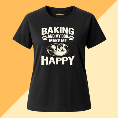 Baking and My Dog Make Me Happy Tee