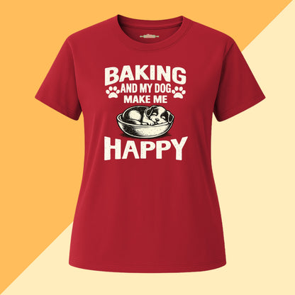 Baking and My Dog Make Me Happy Tee