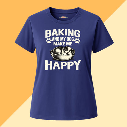 Baking and My Dog Make Me Happy Tee