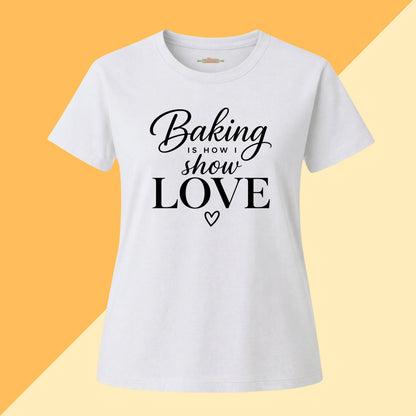 Baking Is How I Show Love Tee