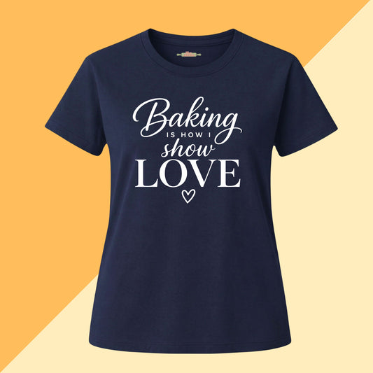 Baking Is How I Show Love Tee