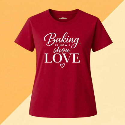 Baking Is How I Show Love Tee