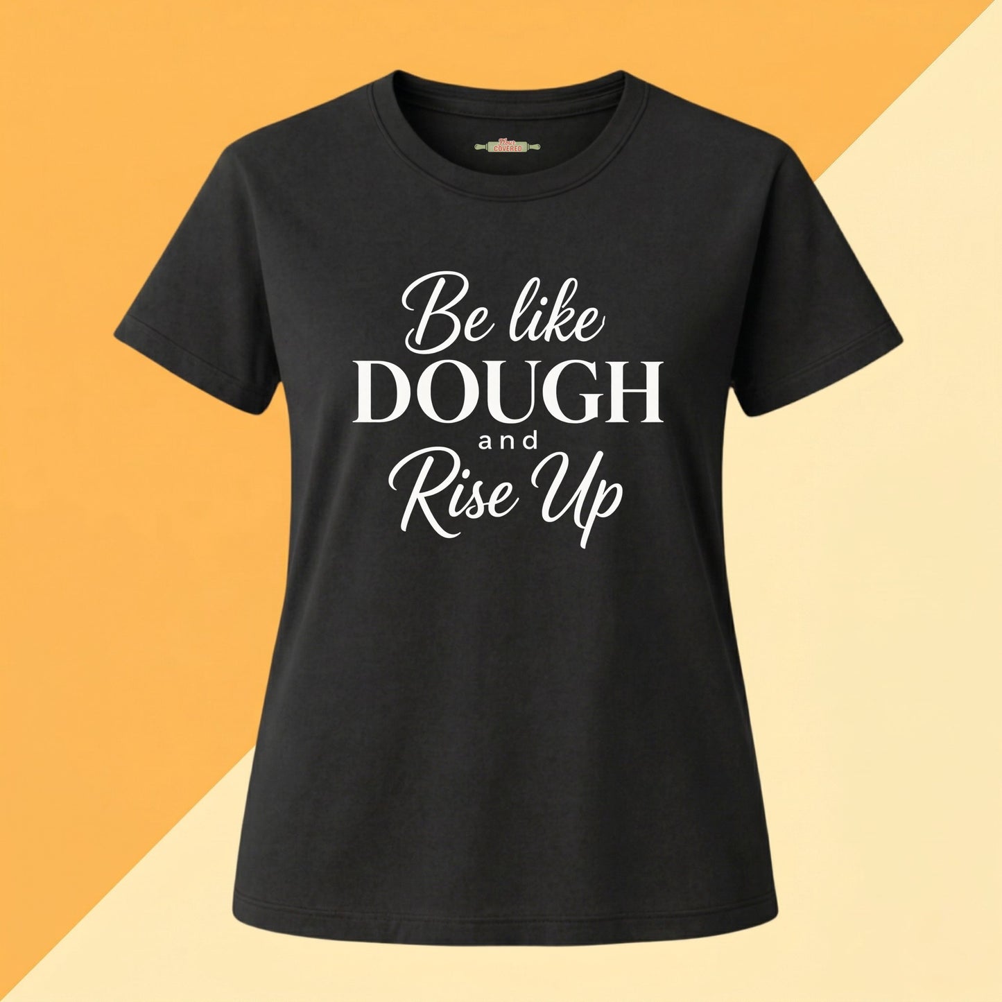 Be Like Dough and Rise Up Tee