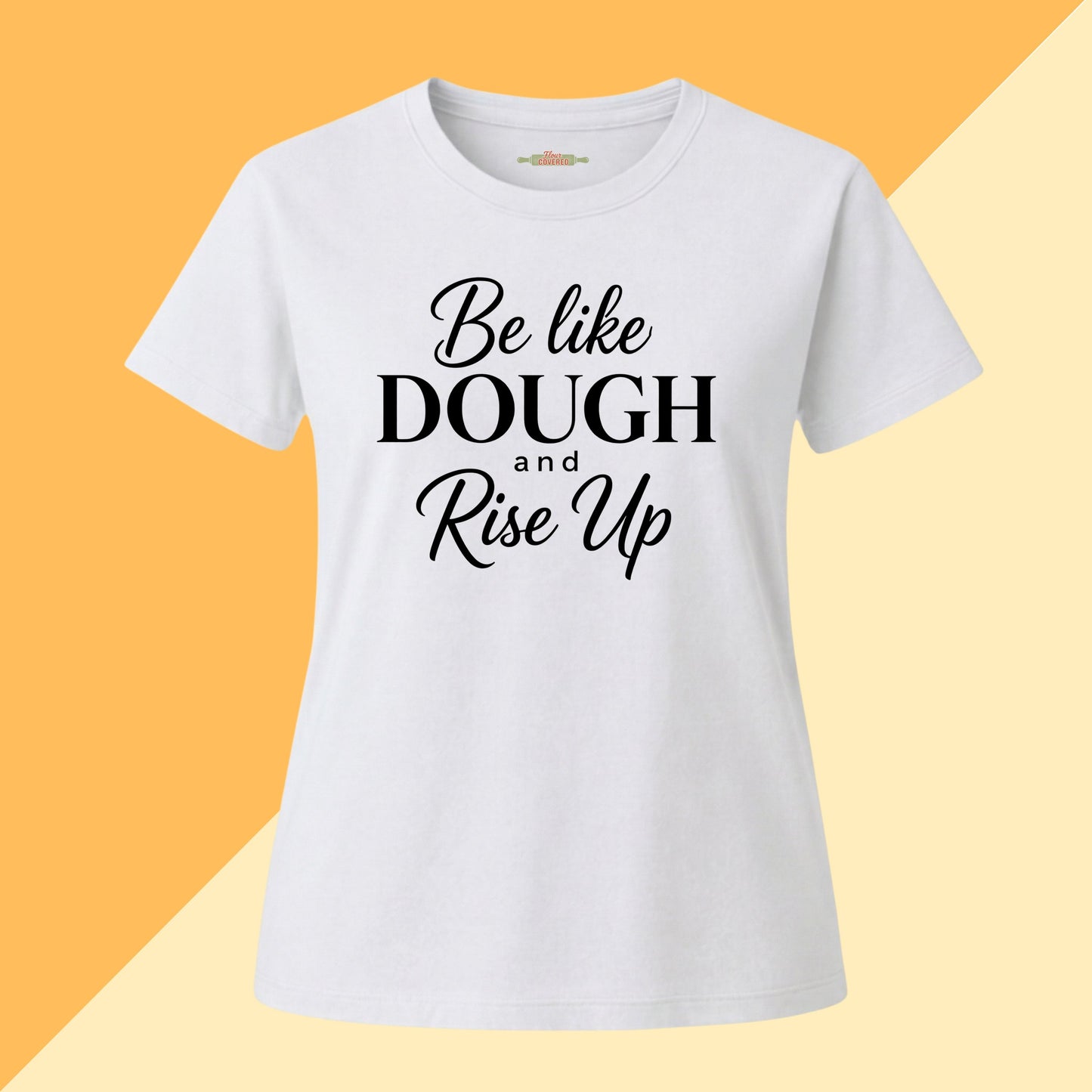 Be Like Dough and Rise Up Tee