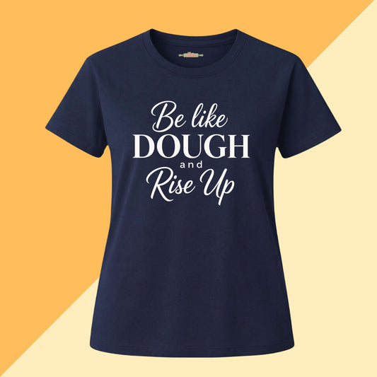 Be Like Dough and Rise Up Tee
