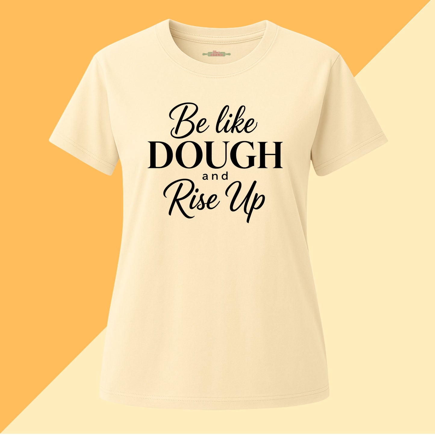 Be Like Dough and Rise Up Tee