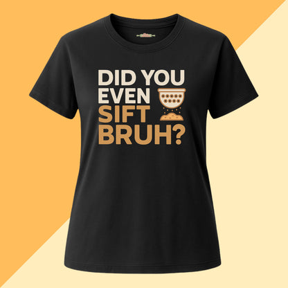 Did You Even Sift Bruh? Tee