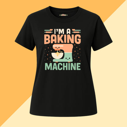 I'm a Baking Machine Tee