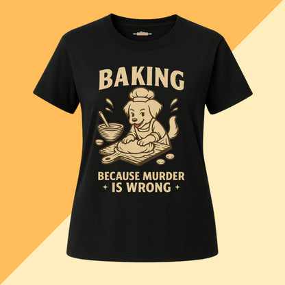 Baking Because Murder Is Wrong Dog Mom Tee