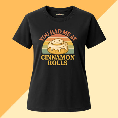 You Had Me At Cinnamon Rolls Tee
