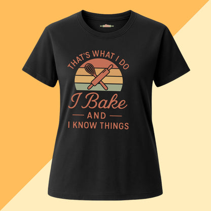 That's What I Do I Bake and I Know Things Tee