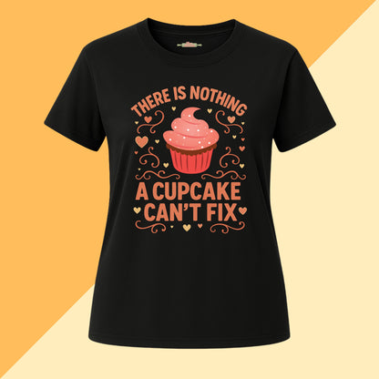 There Is Nothing a Cupcake Can't Fix Tee