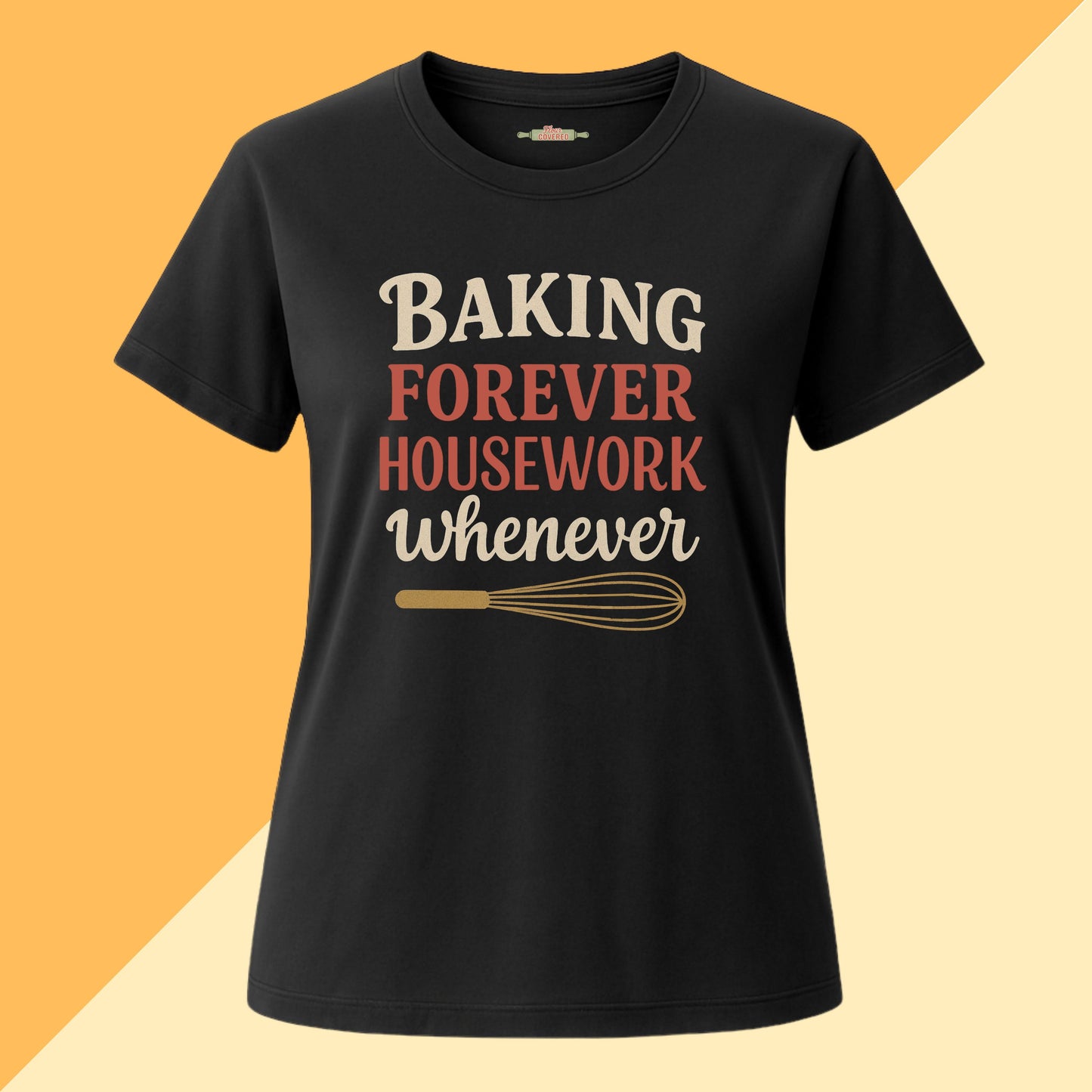 Baking Forever Housework Whenever Tee