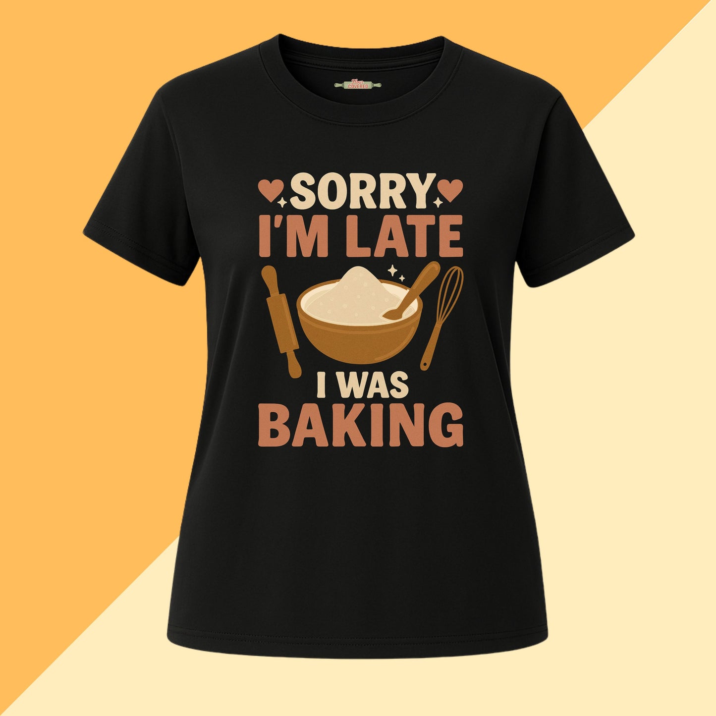 Sorry I'm Late I Was Baking Tee