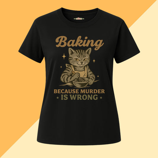 Baking Because Murder Is Wrong Cat Mom Tee