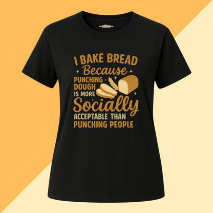 I Bake Bread Because Tee