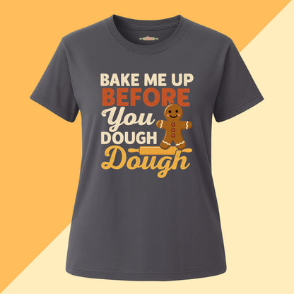 Bake Me Up Before You Dough Dough Tee