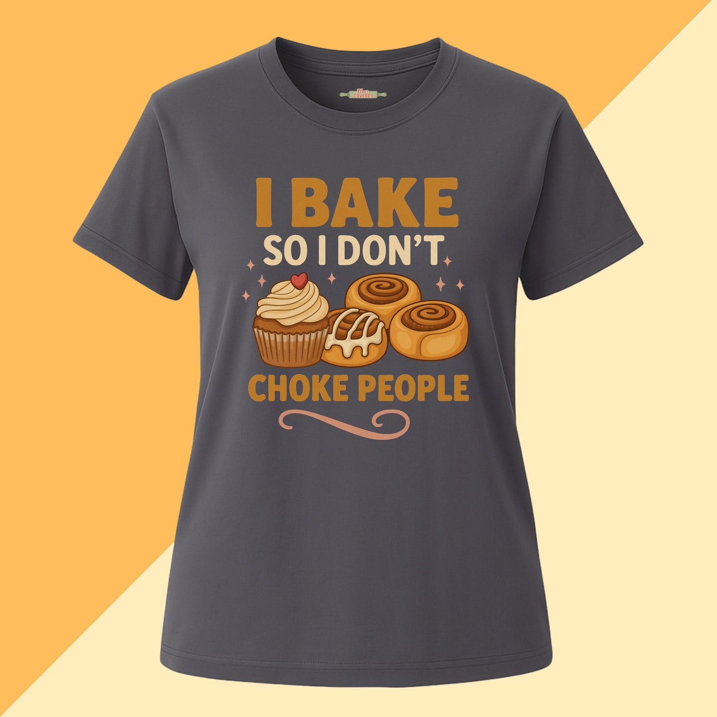 I Bake So I Don't Choke People Tee