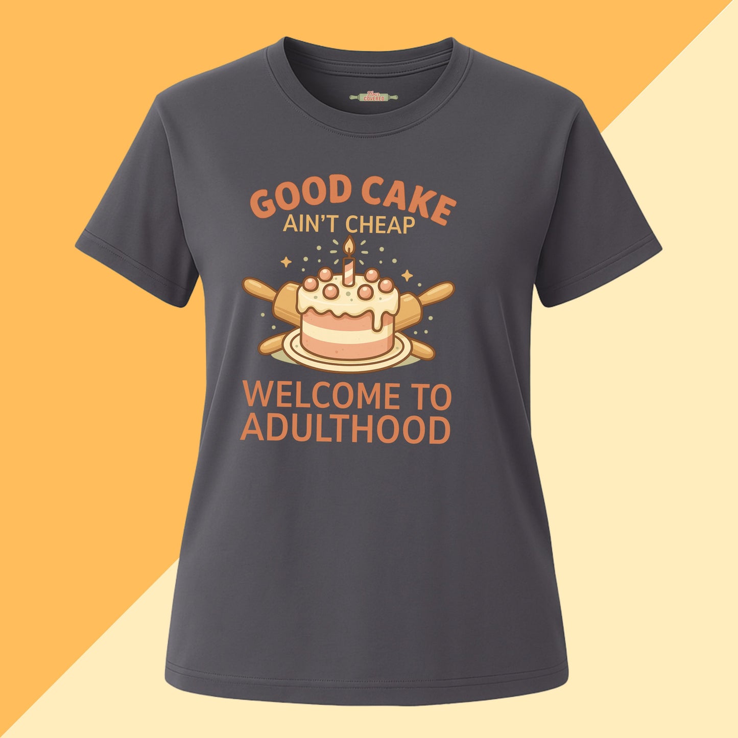 Good Cake Ain't Cheap Welcome To Adulthood Tee