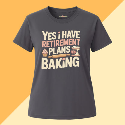 Yes I have Retirement Plans Baking Tee