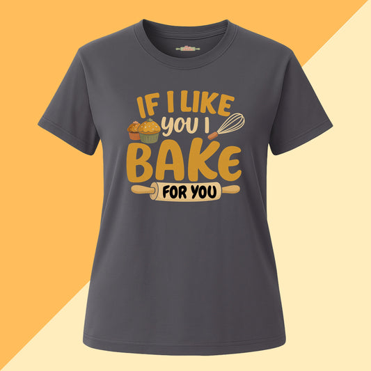 If I Like You I Bake For You Tee