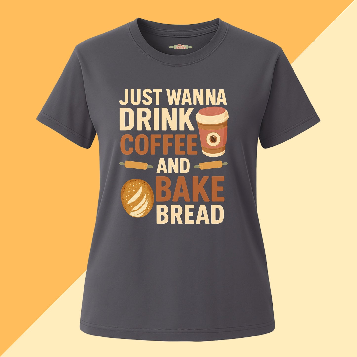 Just Wanna Drink Coffee and Bake Bread Tee