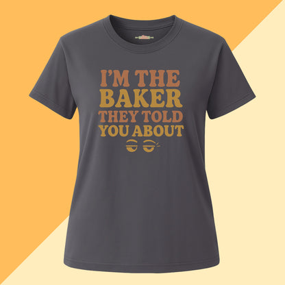 I'm The Baker They Told You About Tee