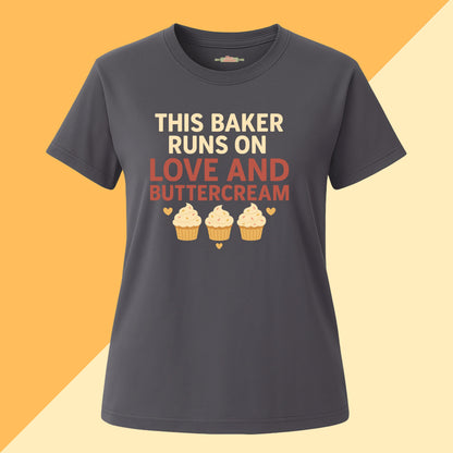 This Baker Runs On Love and Buttercream Tee