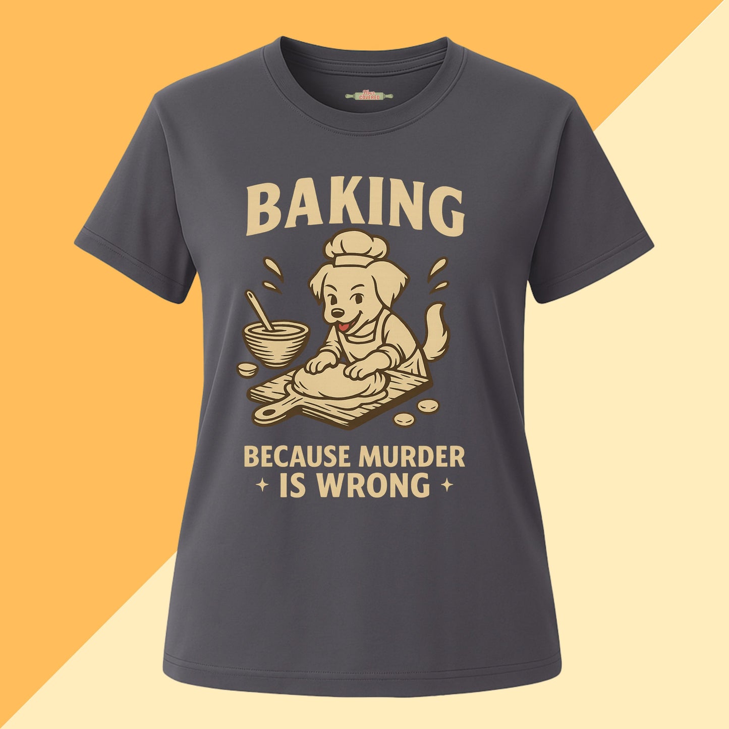 Baking Because Murder Is Wrong Dog Mom Tee
