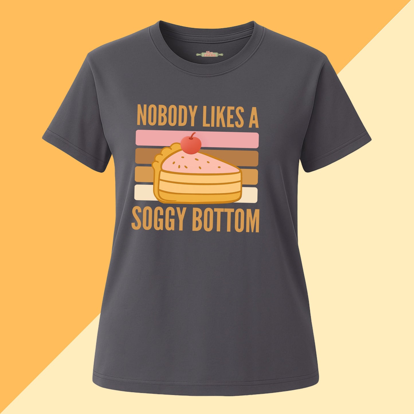 Nobody Likes a Soggy Bottom Tee