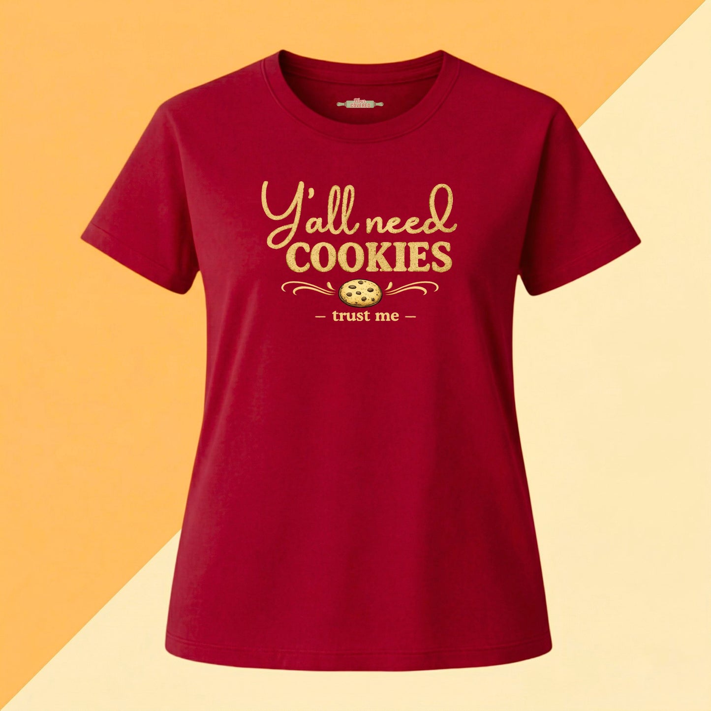 Y'all Need Cookies — Trust Me Tee