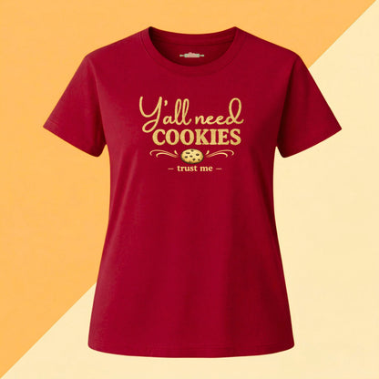 Y'all Need Cookies — Trust Me Tee