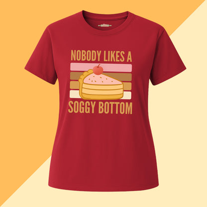 Nobody Likes a Soggy Bottom Tee
