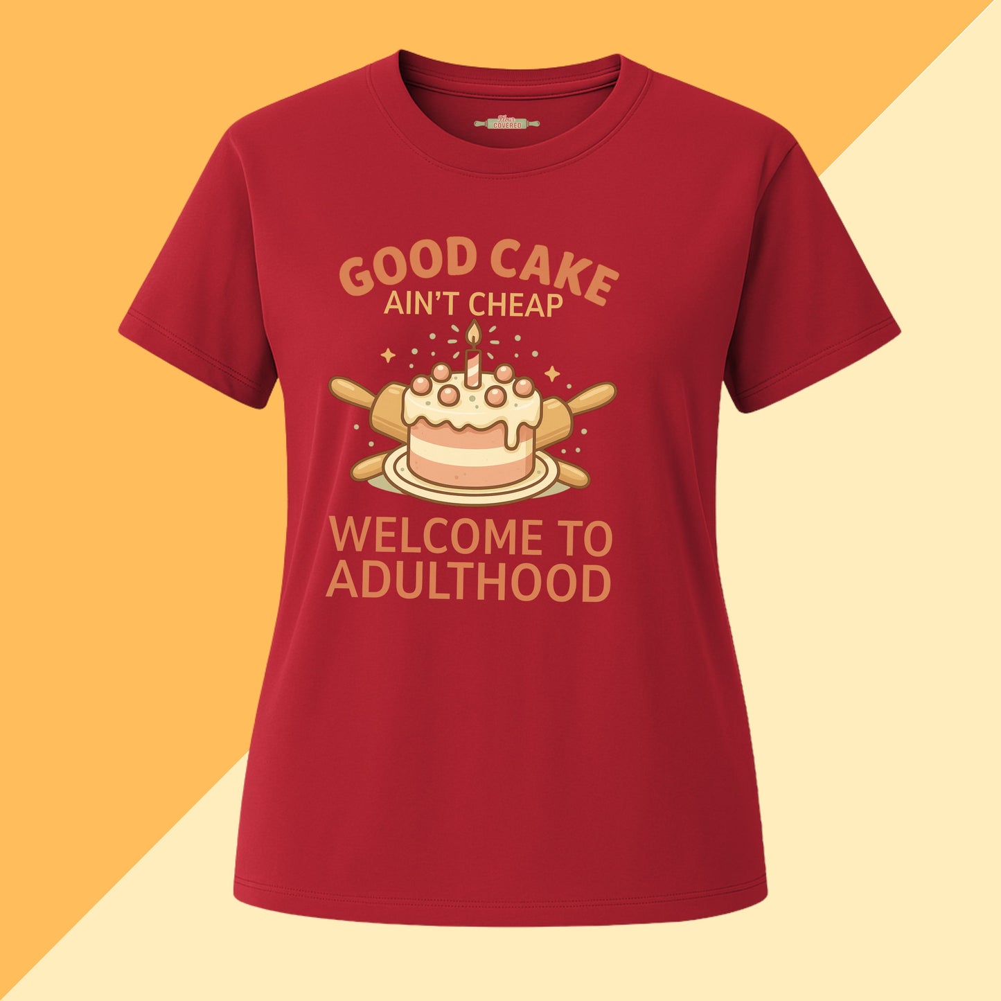 Good Cake Ain't Cheap Welcome To Adulthood Tee