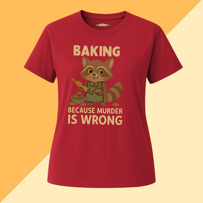Baking Because Murder Is Wrong Tee