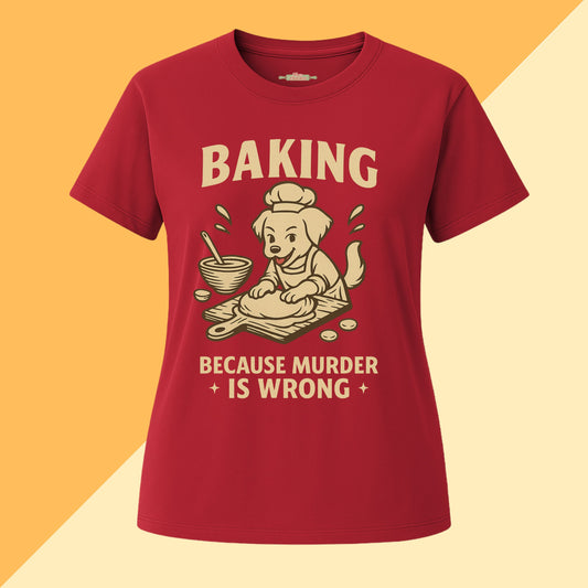Baking Because Murder Is Wrong Dog Mom Tee