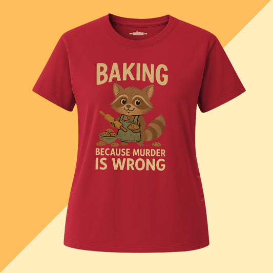 Baking Because Murder Is Wrong Tee