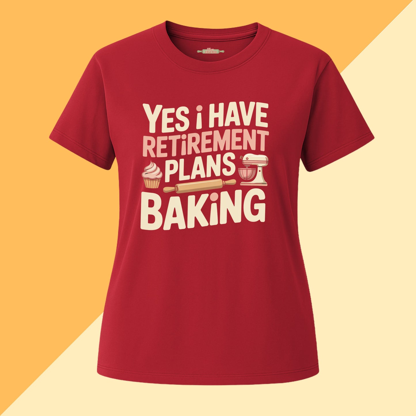 Yes I have Retirement Plans Baking Tee