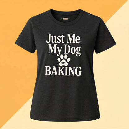 Just Me, My Dog & Baking Tee