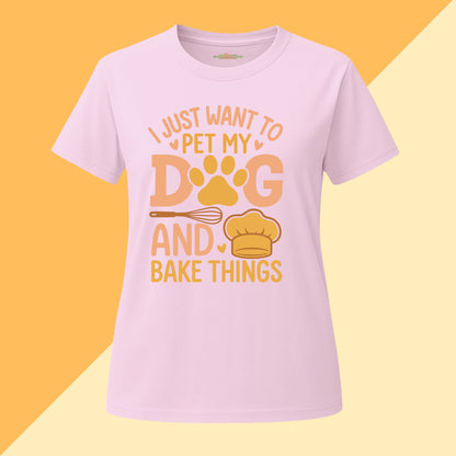 I just Want To Pet My Dog and Bake Things Tee