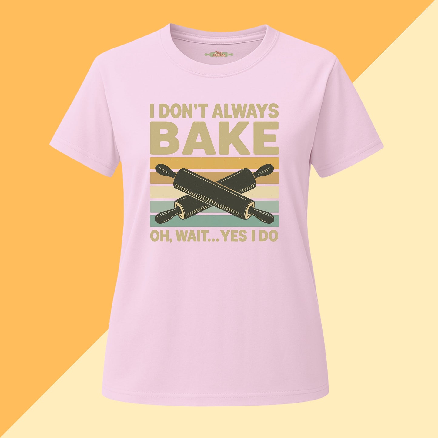 I don't Always Bake, Oh Wait Yes I Do Tee