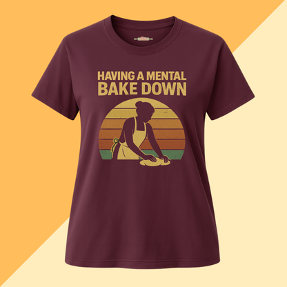 Having a Mental Bake Down T-Shirt