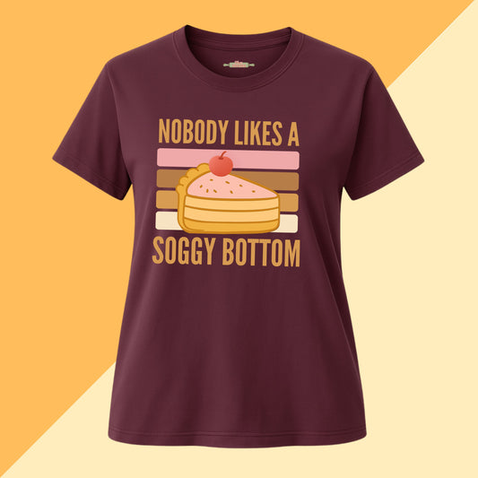 Nobody Likes a Soggy Bottom Tee