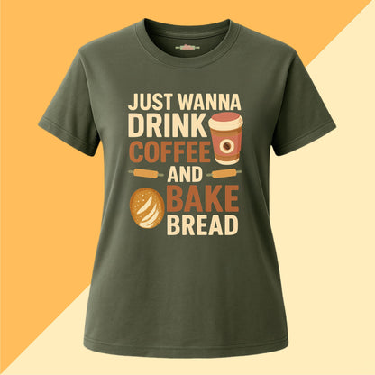 Just Wanna Drink Coffee and Bake Bread Tee