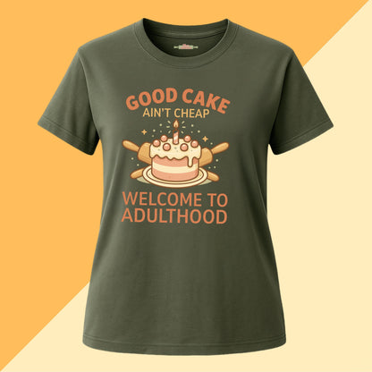 Good Cake Ain't Cheap Welcome To Adulthood Tee