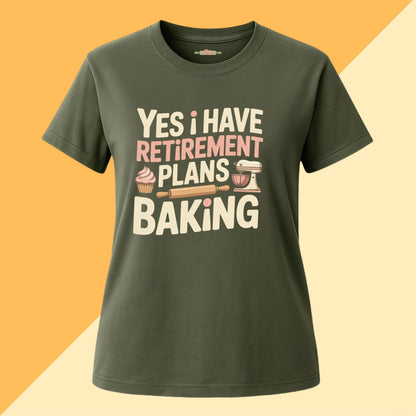 Yes I have Retirement Plans Baking Tee