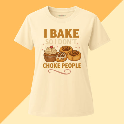 I Bake So I Don't Choke People Tee